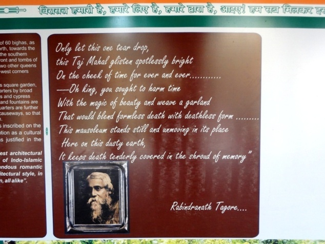 Le philosophe et poète Rabindranath Tagore a écrit que le Taj Mahal était "une larme sur la joue du temps". Le philosophe et poète Rabindranath Tagore a écrit que le Taj Mahal était "une larme sur la joue du temps".